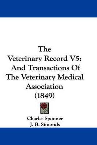 Cover image for The Veterinary Record V5: And Transactions of the Veterinary Medical Association (1849)