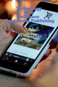 Cover image for Technology How Influence Traditional Publishing And Tourism Change