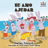 Cover image for Eu Amo Ajudar: I Love to Help- Brazilian Portuguese book for kids