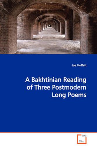 A Bakhtinian Reading of Three Postmodern Long Poems