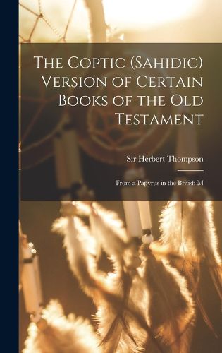 Cover image for The Coptic (Sahidic) version of certain Books of the Old Testament