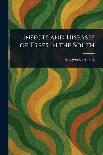 Cover image for Insects and Diseases of Trees in the South