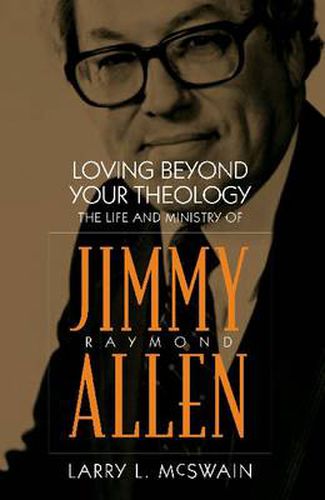 Cover image for Loving Beyond Your Theology: The Life and Ministry of Jimmy Raymond Allen