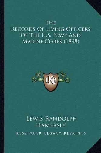 The Records of Living Officers of the U.S. Navy and Marine Cthe Records of Living Officers of the U.S. Navy and Marine Corps (1898) Orps (1898)