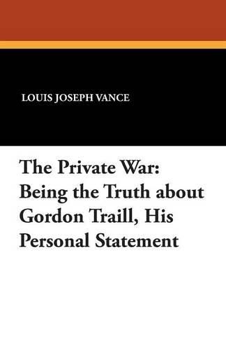Cover image for The Private War: Being the Truth about Gordon Traill, His Personal Statement