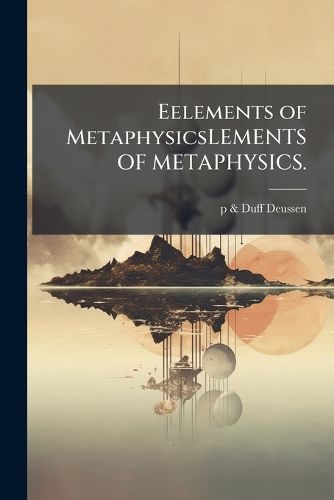 Cover image for Eelements of Metaphysicslements of Metaphysics.