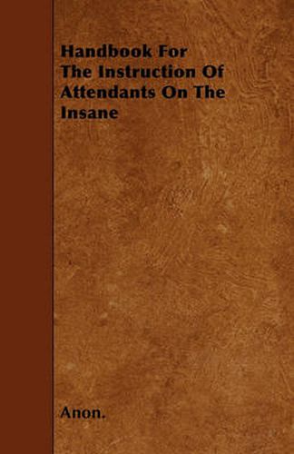 Cover image for Handbook For The Instruction Of Attendants On The Insane