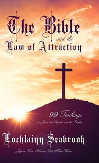 Cover image for The Bible and the Law of Attraction: 99 Teachings of Jesus, the Apostles, and the Prophets