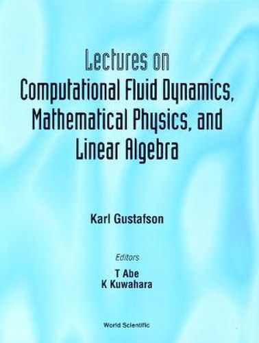 Cover image for Lectures On Computational Fluid Dynamics, Mathematical Physics And Linear Algebra