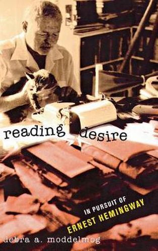 Cover image for Reading Desire: In Pursuit of Ernest Hemingway