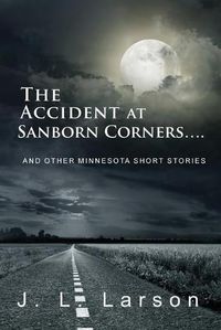 Cover image for The Accident at Sanborn Corners....: And Other Minnesota Short Stories