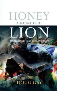 Cover image for Honey from the Lion: Christianity and the Ethics of Nationalism