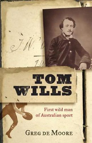 Cover image for Tom Wills: First wild man of Australian sport