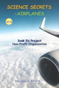 Cover image for Science Secrets -Airplanes: Inde Ed Project Non-Profit Organization