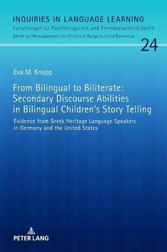 Cover image for From Bilingual to Biliterate: Secondary Discourse Abilities in Bilingual Children's Story Telling: Evidence from Greek Heritage Language Speakers in Germany and the United States