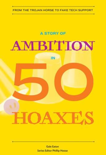 A Story of Ambition in 50 Hoaxes: From the Trojan Horse to Fake Tech Support