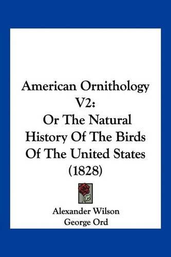 American Ornithology V2: Or the Natural History of the Birds of the United States (1828)