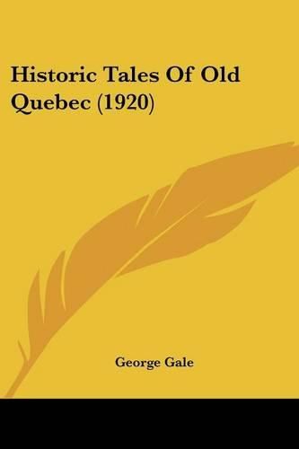 Cover image for Historic Tales of Old Quebec (1920)