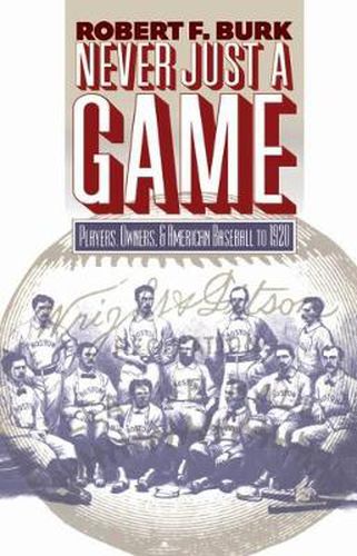 Cover image for Never Just a Game: Players, Owners and American Baseball to 1920