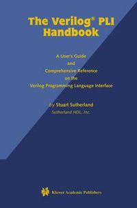 Cover image for The Verilog PLI Handbook: A User's Guide and Comprehensive Reference on the Verilog Programming Language Interface