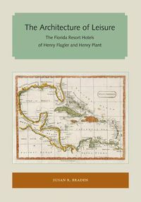 Cover image for The Architecture of Leisure: The Florida Resort Hotels of Henry Flagler and Henry Plant