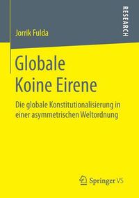 Cover image for Globale Koine Eirene: Die Globale Konstitutionalisierung in Einer Asymmetrischen Weltordnung