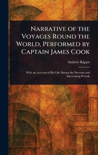 Cover image for Narrative of the Voyages Round the World, Performed by Captain James Cook