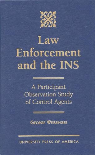 Cover image for Law Enforcement and the INS: A Participant Observation Study of Control Agents