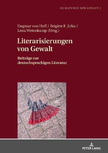Cover image for Literarisierungen Von Gewalt: Beitraege Zur Deutschsprachigen Literatur