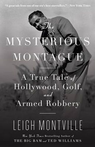 Cover image for The Mysterious Montague: A True Tale of Hollywood, Golf, and Armed Robbery