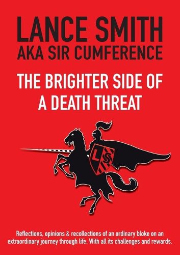 Cover image for The Brighter Side of a Death Threat: Reflections, opinions & recollections of an ordinary bloke on an extraordinary journey through life. With all its challenges and rewards