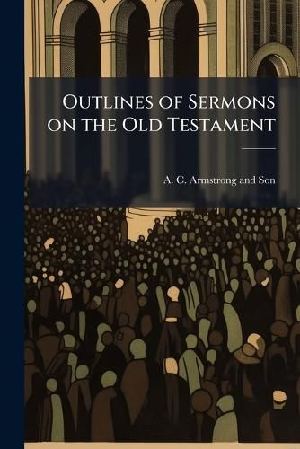 Cover image for Outlines of Sermons on the Old Testament