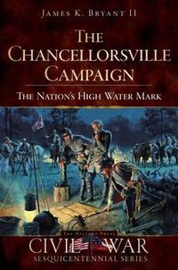 Cover image for The Chancellorsville Campaign: The Nation's High Water Mark