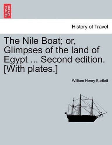 Cover image for The Nile Boat; Or, Glimpses of the Land of Egypt ... Second Edition. [With Plates.]