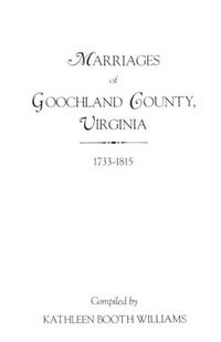 Cover image for Marriages of Goochland County, Virginia, 1733-1815