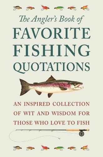 The Angler's Book Of Favorite Fishing Quotations: An Inspired Collection of Wit and Wisdom for Those Who Love to Fish