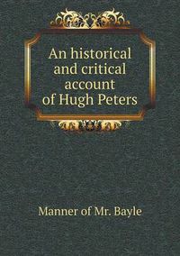 Cover image for An historical and critical account of Hugh Peters