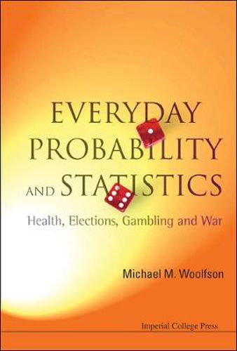 Cover image for Everyday Probability And Statistics: Health, Elections, Gambling And War