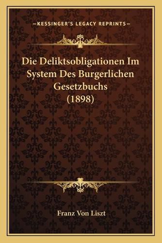 Die Deliktsobligationen Im System Des Burgerlichen Gesetzbuchs (1898)