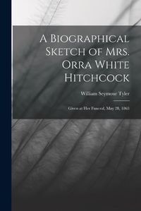 Cover image for A Biographical Sketch of Mrs. Orra White Hitchcock