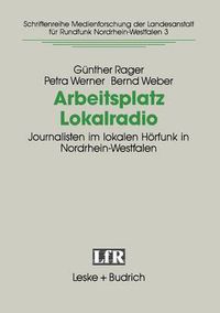 Cover image for Arbeitsplatz Lokalradio: Journalisten Im Lokalen Hoerfunk in Nordrhein-Westfalen