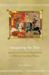 Cover image for Imagining the Text: Ekphrasis and Envisioning Courtly Identity in Wirnt von Gravenberg's Wigalois