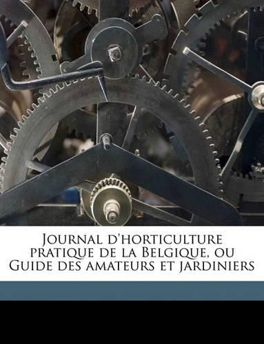 Cover image for Journal D'Horticulture Pratique de La Belgique, Ou Guide Des Amateurs Et Jardiniers