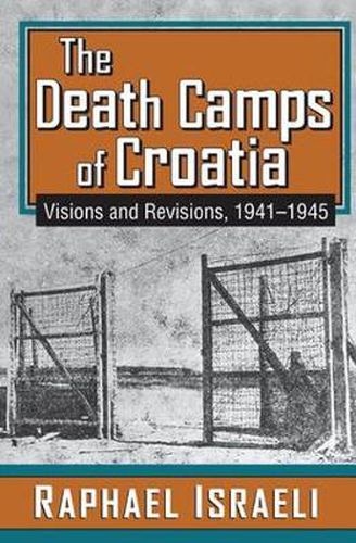 Cover image for The Death Camps of Croatia: Visions and Revisions, 1941-1945