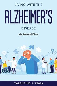 Cover image for Living with the Alzheimer's Disease: My personal diary