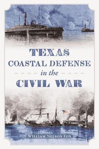 Cover image for Texas Coastal Defense in the Civil War