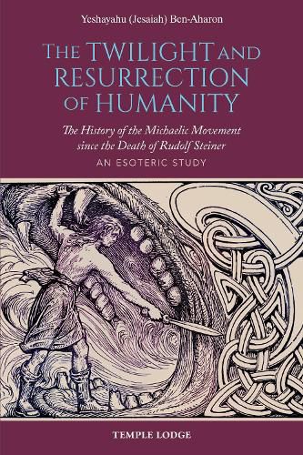 Cover image for The Twilight and Resurrection of Humanity: The History of the Michaelic Movement since the Death of Rudolf Steiner - An Esoteric Study