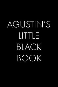 Cover image for Agustin's Little Black Book: The Perfect Dating Companion for a Handsome Man Named Agustin. A secret place for names, phone numbers, and addresses.
