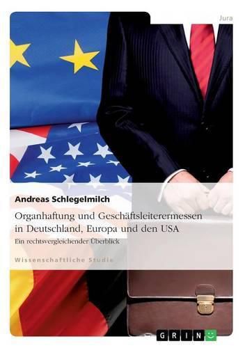 Cover image for Organhaftung und Geschaftsleiterermessen in Deutschland, Europa und den USA: Ein rechtsvergleichender UEberblick