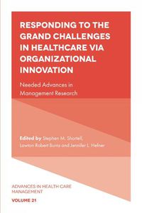 Cover image for Responding to The Grand Challenges In Healthcare Via Organizational Innovation: Needed Advances in Management Research